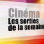sortie-cinema-de-la-semaine